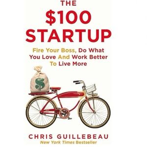 The $100 Startup: Fire Your Boss, Do What You Lo…by Chris Guillebeau - Paperback